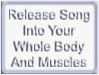 release song into your whole body & muscles